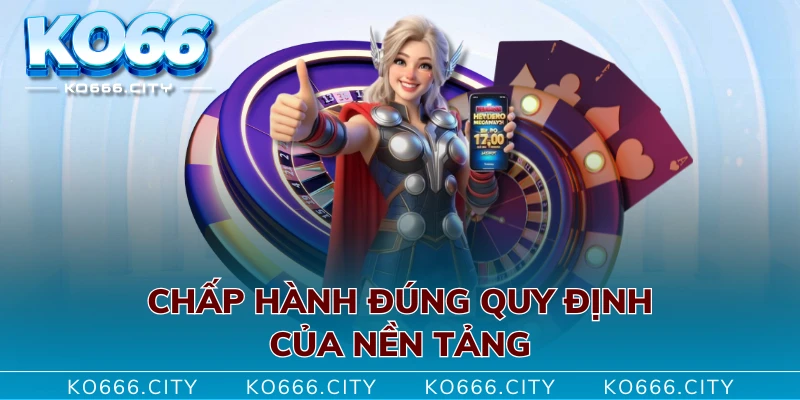 Chấp hành đúng quy định của nền tảng