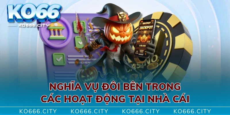 Nghĩa vụ đôi bên trong các hoạt động tại nhà cái