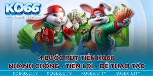 4 Bước Rút Tiền KO66 Nhanh Chóng - Tiện Lợi - Dễ Thao Tác