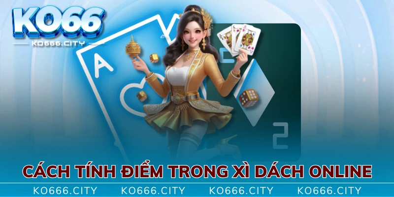 Cách tính điểm trong Xì Dách online