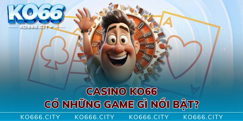 Casino KO66 có những game gì nổi bật?