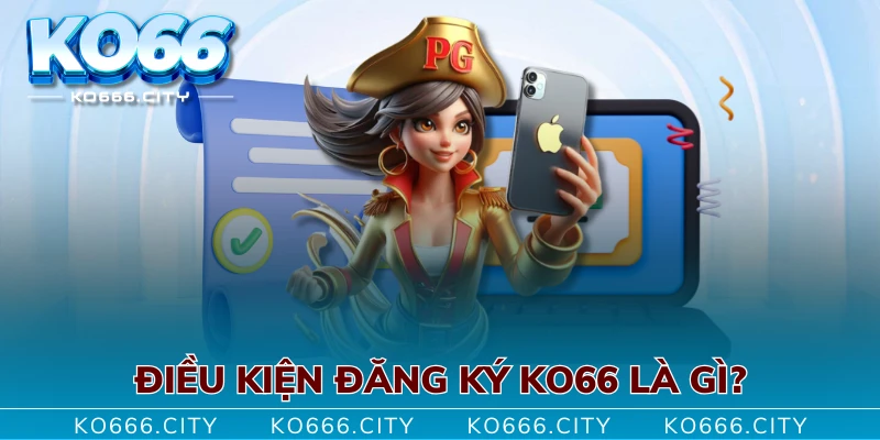 Điều kiện đăng ký KO66 là gì?