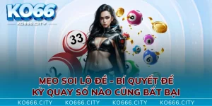 Mẹo Soi Lô Đề - Bí Quyết Để Kỳ Quay Số Nào Cũng Bất Bại