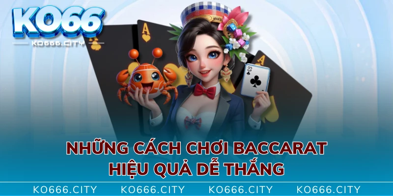 Những cách chơi baccarat hiệu quả dễ thắng