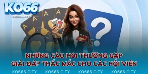 Những Câu Hỏi Thường Gặp Giải Đáp Thắc Mắc Cho Các Hội Viên