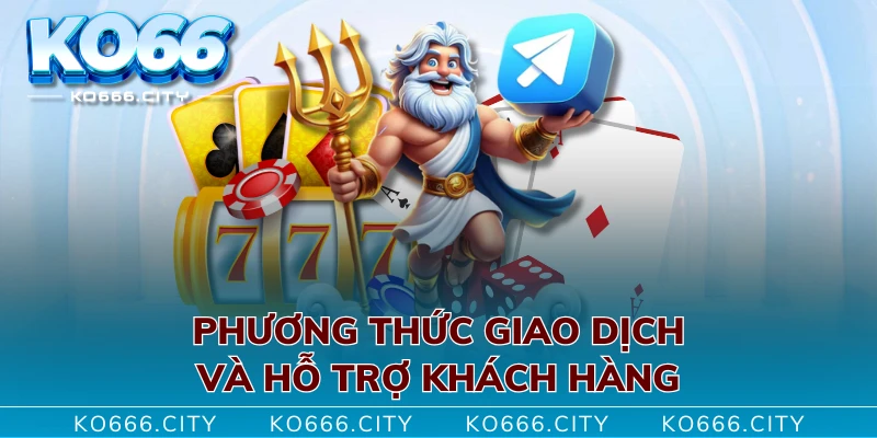 Phương thức giao dịch và hỗ trợ khách hàng