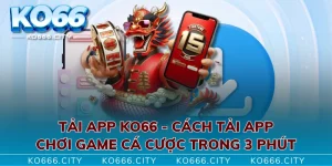 Tải App KO66 - Cách Tải App Chơi Game Cá Cược Trong 3 Phút