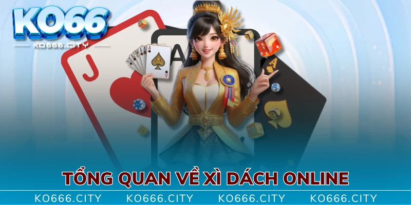 Tổng quan về Xì Dách online