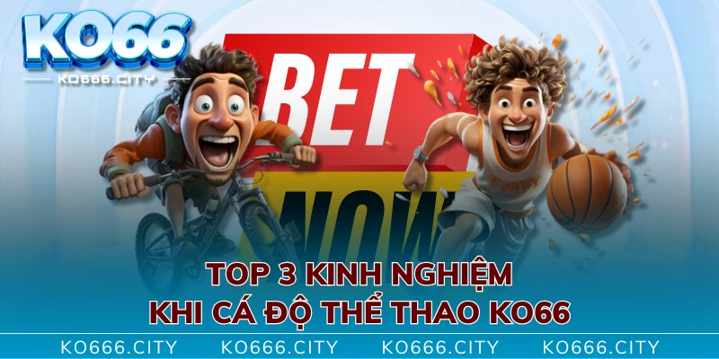 Top 3 kinh nghiệm khi cá độ thể thao KO66