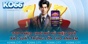 Top 4 Mẹo Chơi Nổ Hũ Hiệu Quả, Xác Suất Trúng Lớn Cho Anh Em