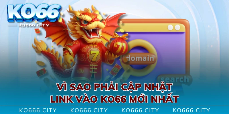 Vì sao phải cập nhật link vào KO66 mới nhất