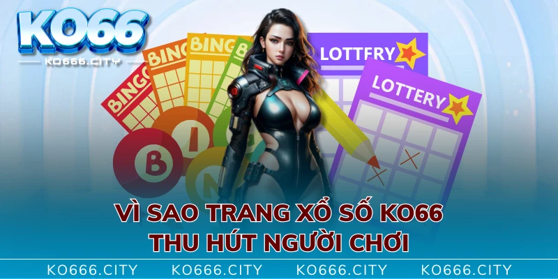 Vì sao trang xổ số KO66 thu hút người chơi